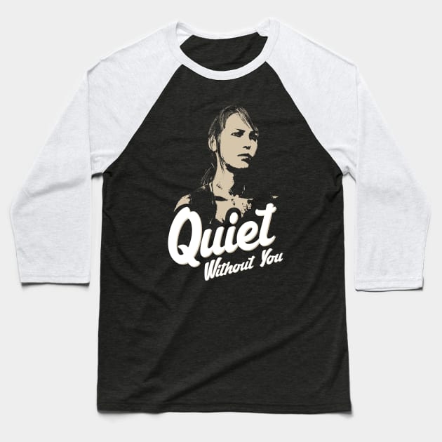Quiet Without You Baseball T-Shirt by Exterminatus